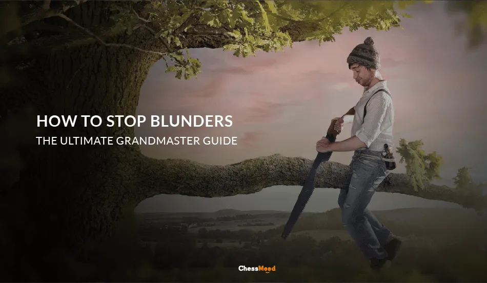 How to Stop Blunders: The Ultimate Grandmaster Guide